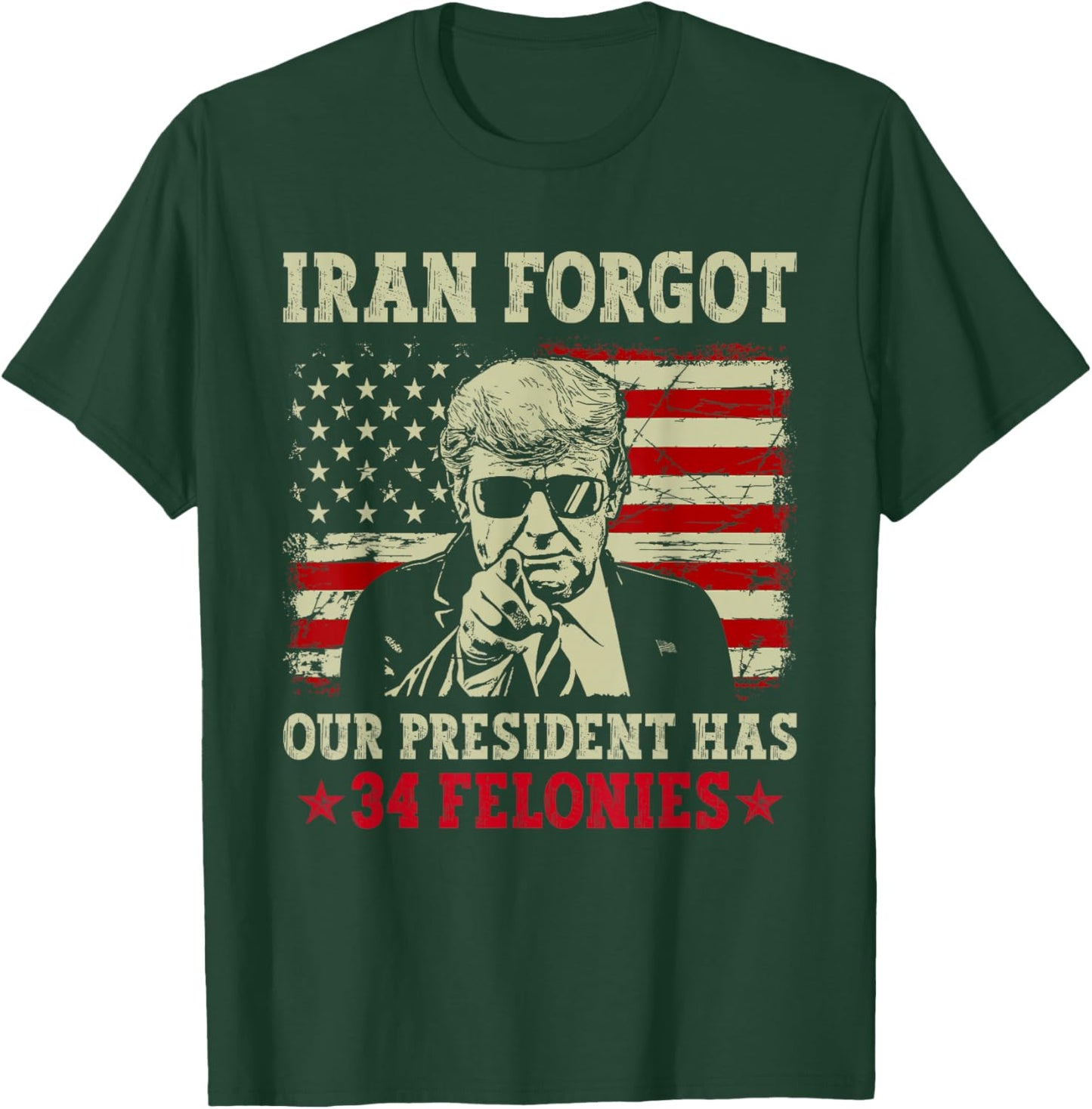 Iran Forgot Our President Has 34 Felonies Vintage US Flag T-Shirt - T-Shirt | Forest