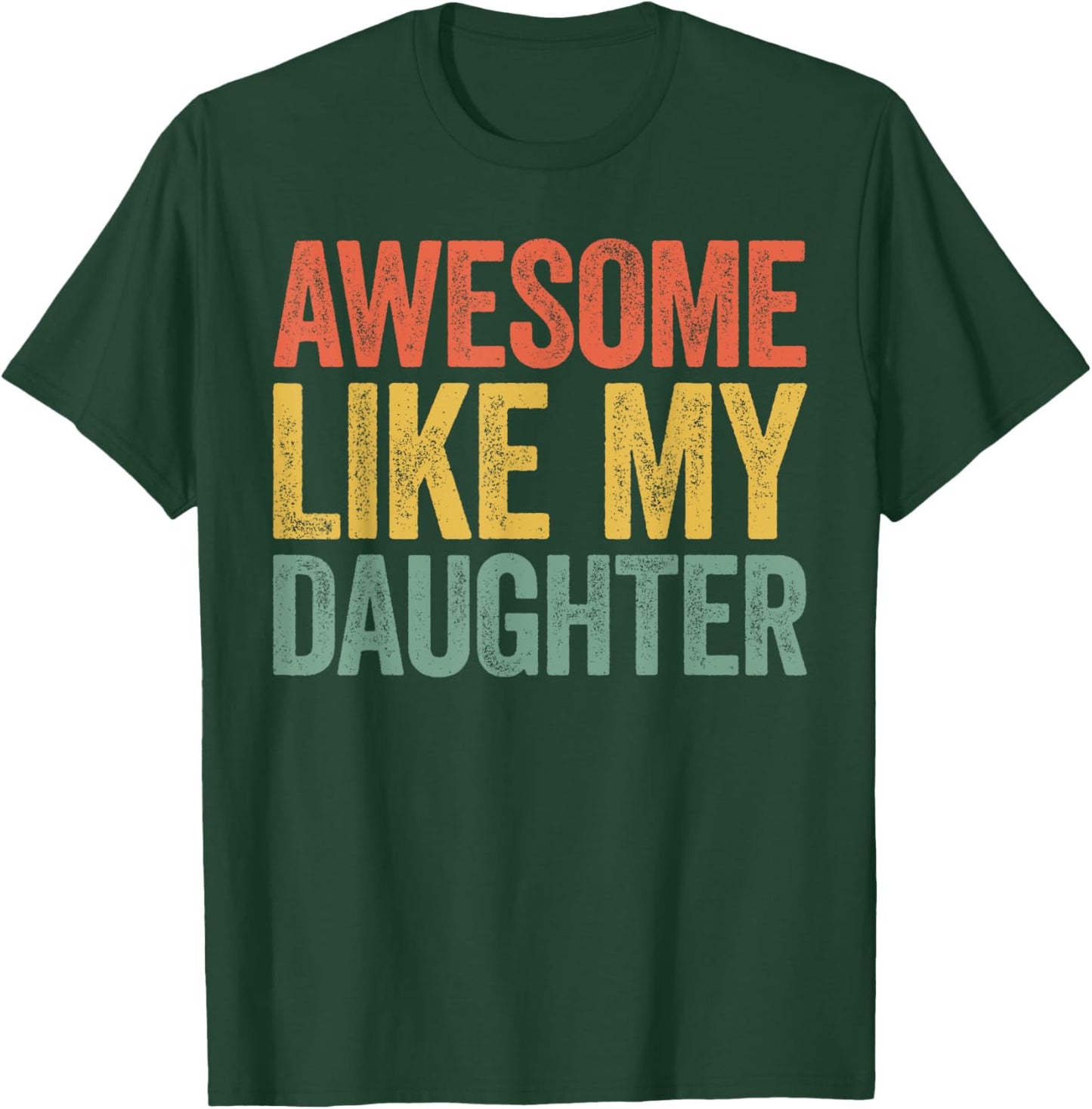 Awesome Like My Daughter Shirt Funny Men Dad Fathers Day T-Shirt - T-Shirt | Forest