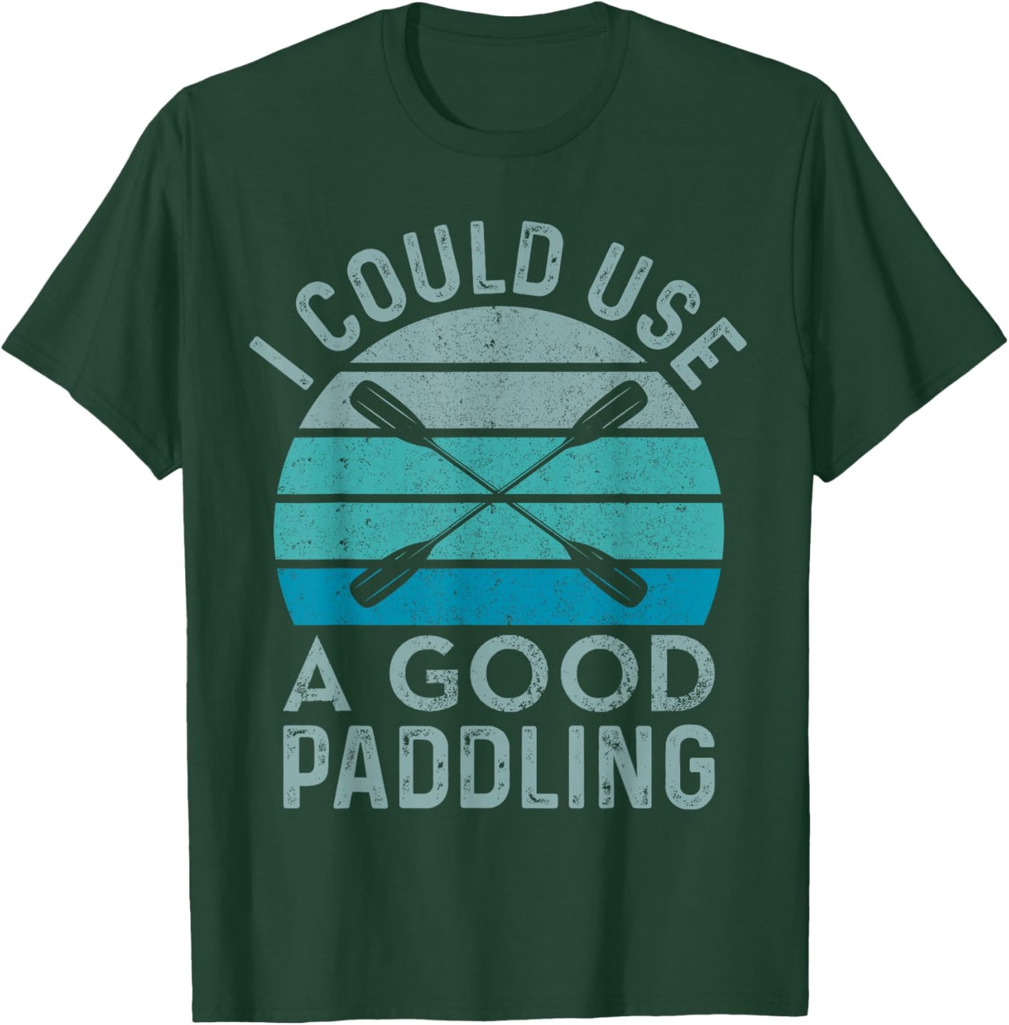 I Need A Good Paddling Funny Kayak Kayaking T-Shirt - T-Shirt | Forest