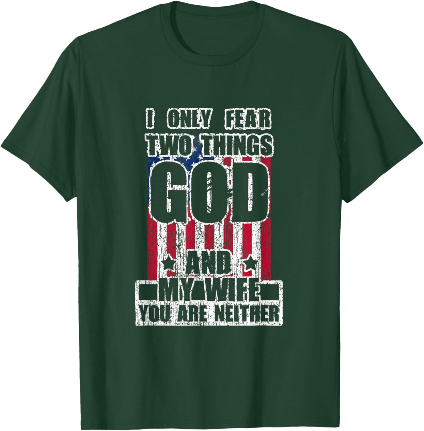 I Only Fear Two Things God And My Wife T-Shirt - T-Shirt | Forest