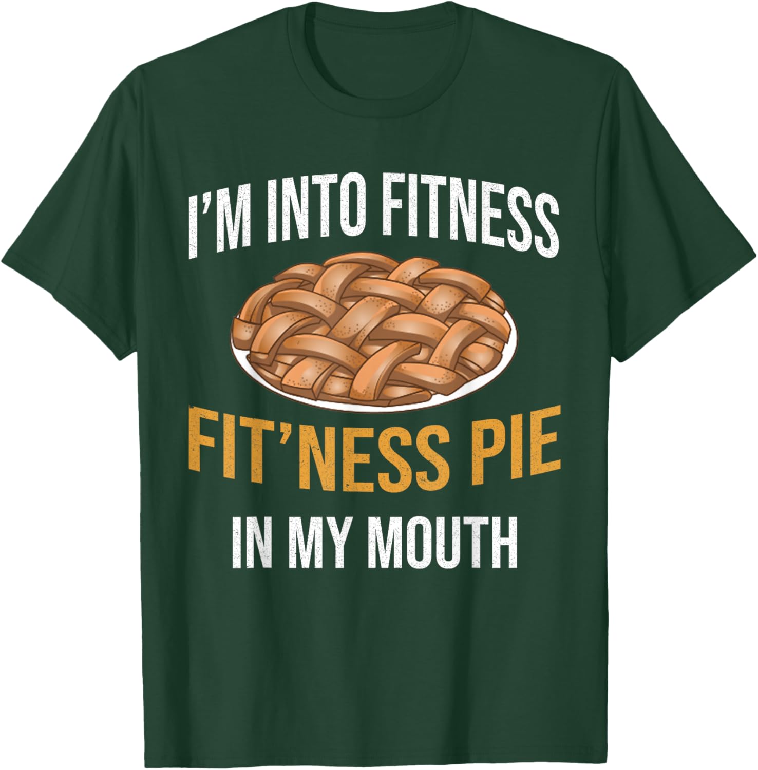 Im into Fitness Fit'ness Pie into my mouth Funny Workout Gym T-Shirt - T-Shirt | Forest
