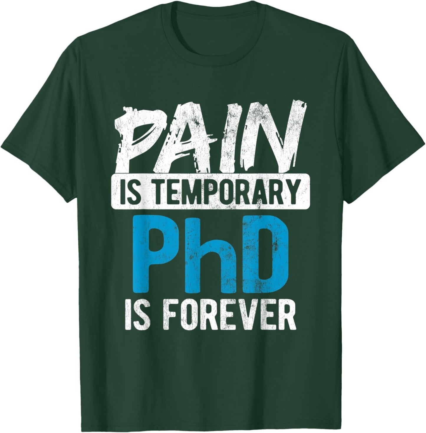 Pain Is Temporary Forever Is PhD T-Shirt - T-Shirt | Forest