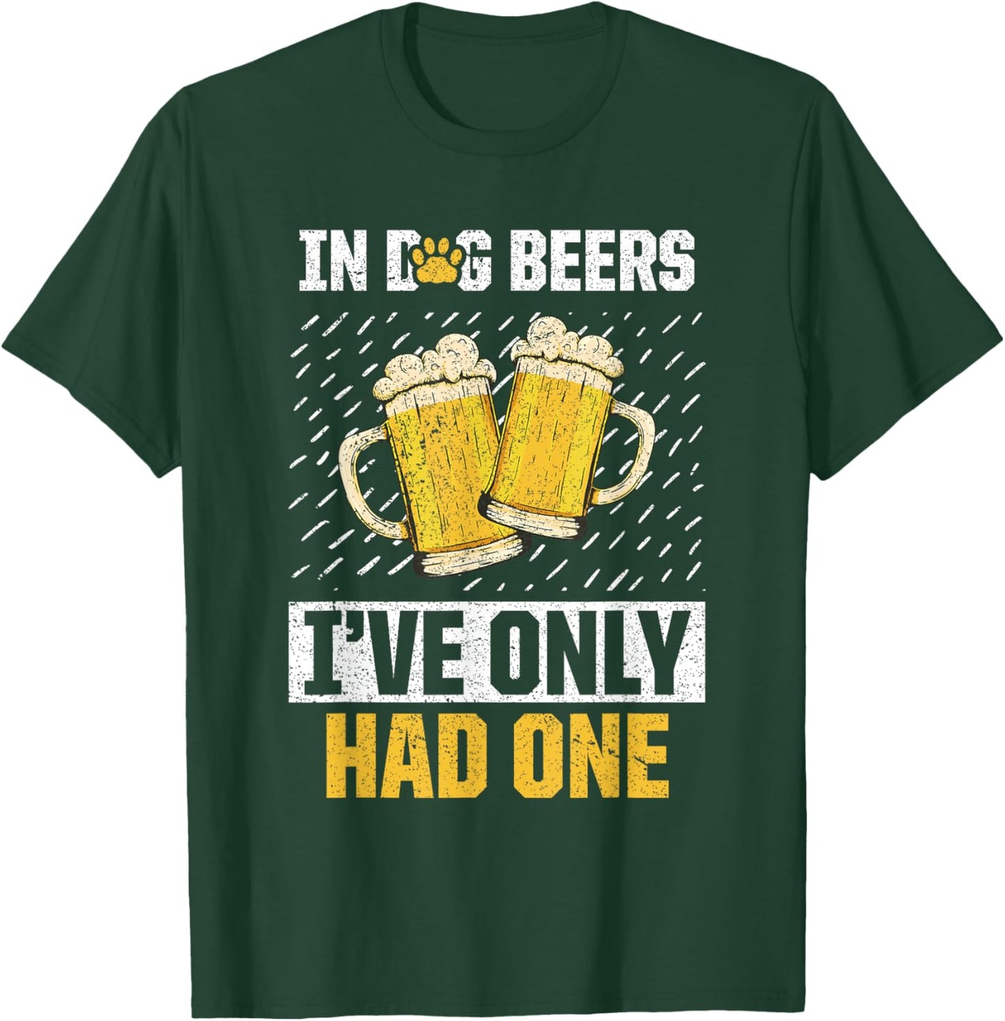 In Dog Beers I've Only Had Beer Brew Drinker Lover T-Shirt - T-Shirt | Forest