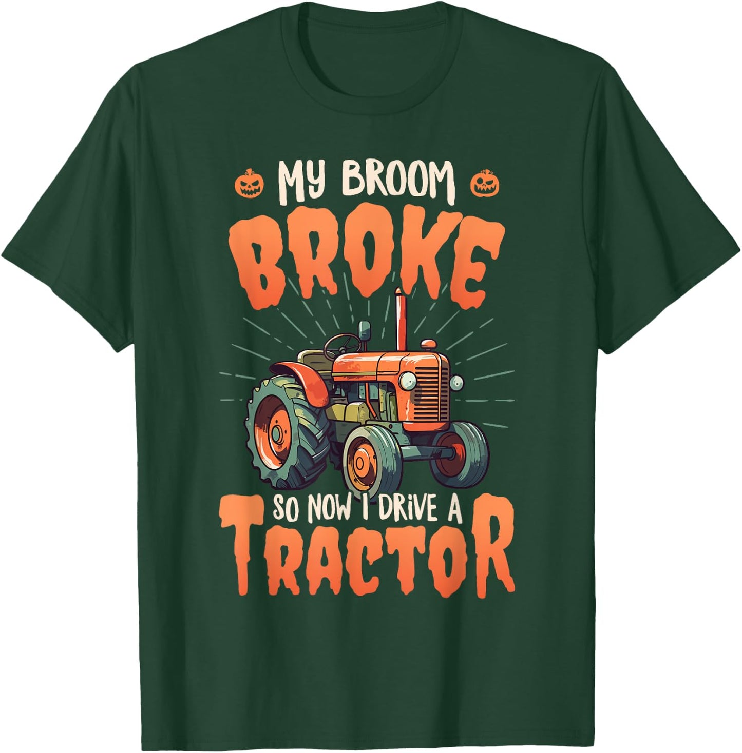 My broom broke so now I drive a tractor - Farm Halloween T-Shirt - T-Shirt | Forest