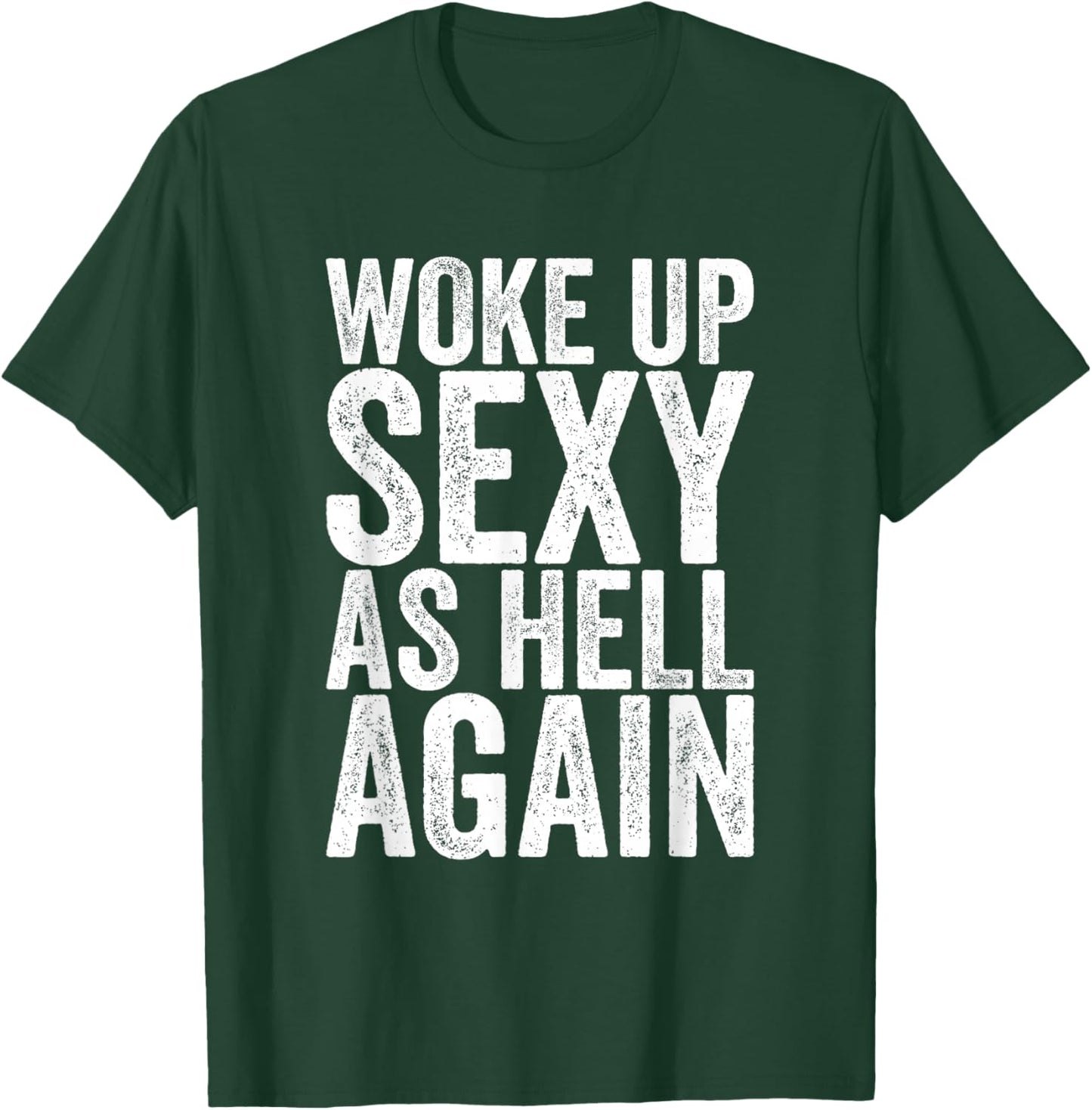 Woke Up Sexy As Hell Again T-Shirt - T-Shirt | Forest