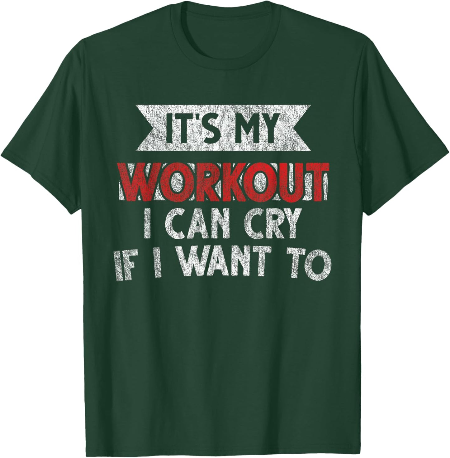It's My Workout I Can Cry If I Want To - Funny Gym T-Shirt - T-Shirt | Forest