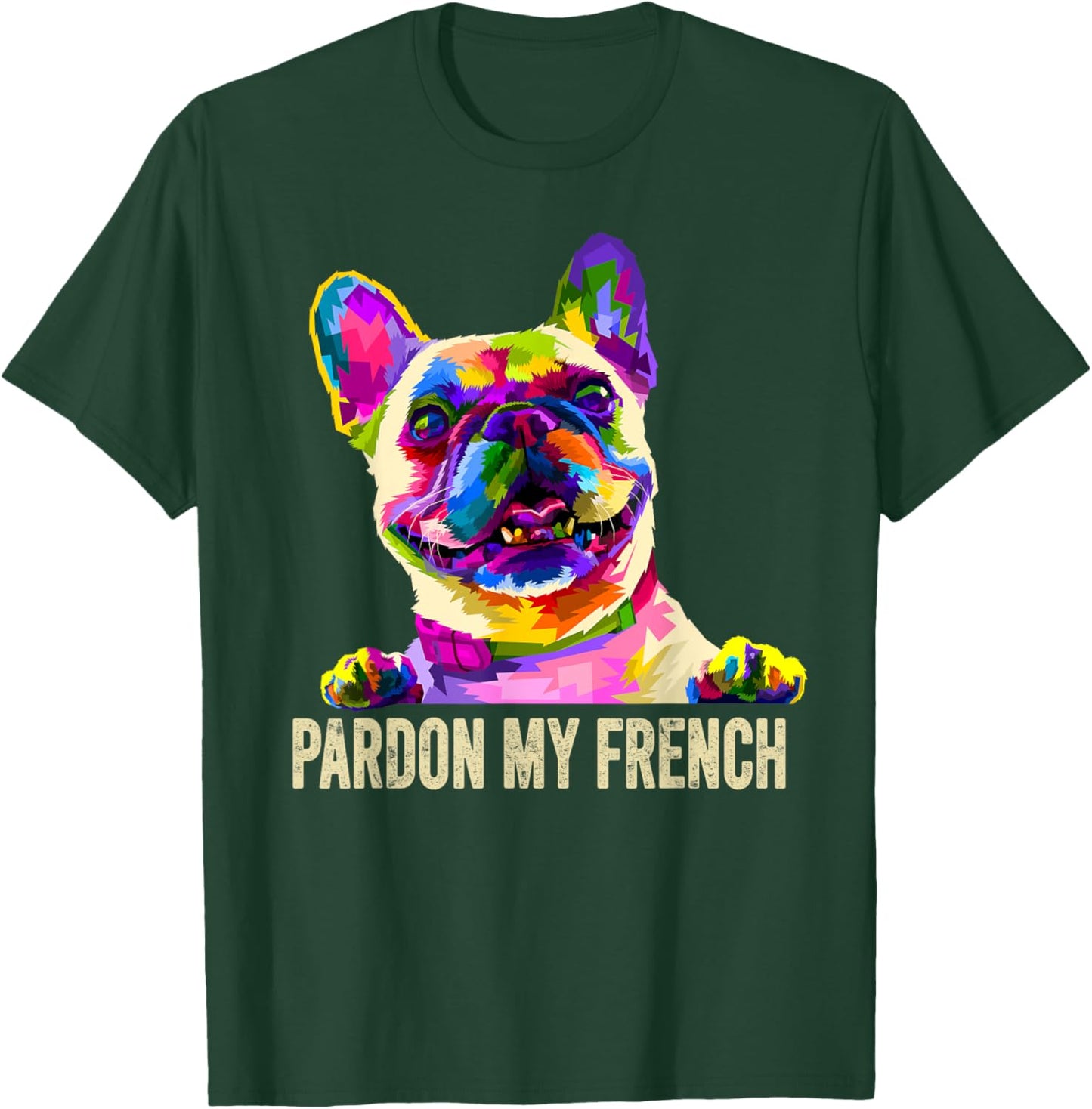 Pardon My French - Pop Art Funny Frenchie | French Bulldog T-Shirt - T-Shirt | Forest