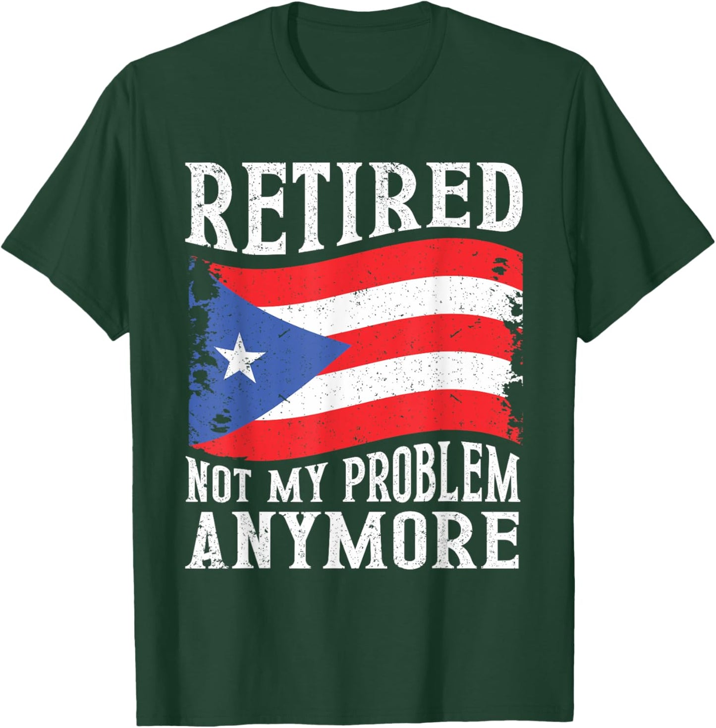 Retired Not My Problem Anymore Puerto Rico Retirement T-Shirt - T-Shirt | Forest