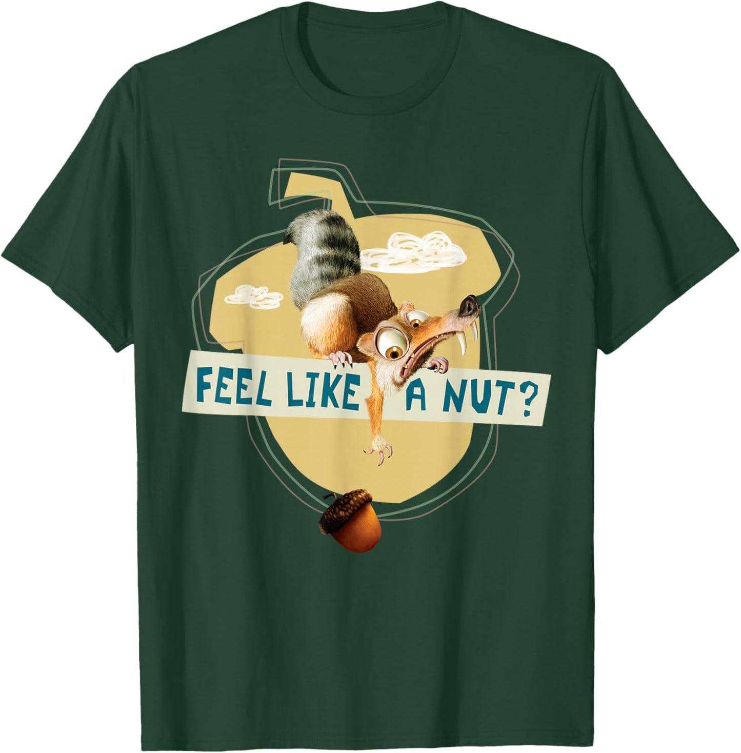 Ice Age Scrat Acorn Feel Like a Nut T-Shirt - T-Shirt | Forest
