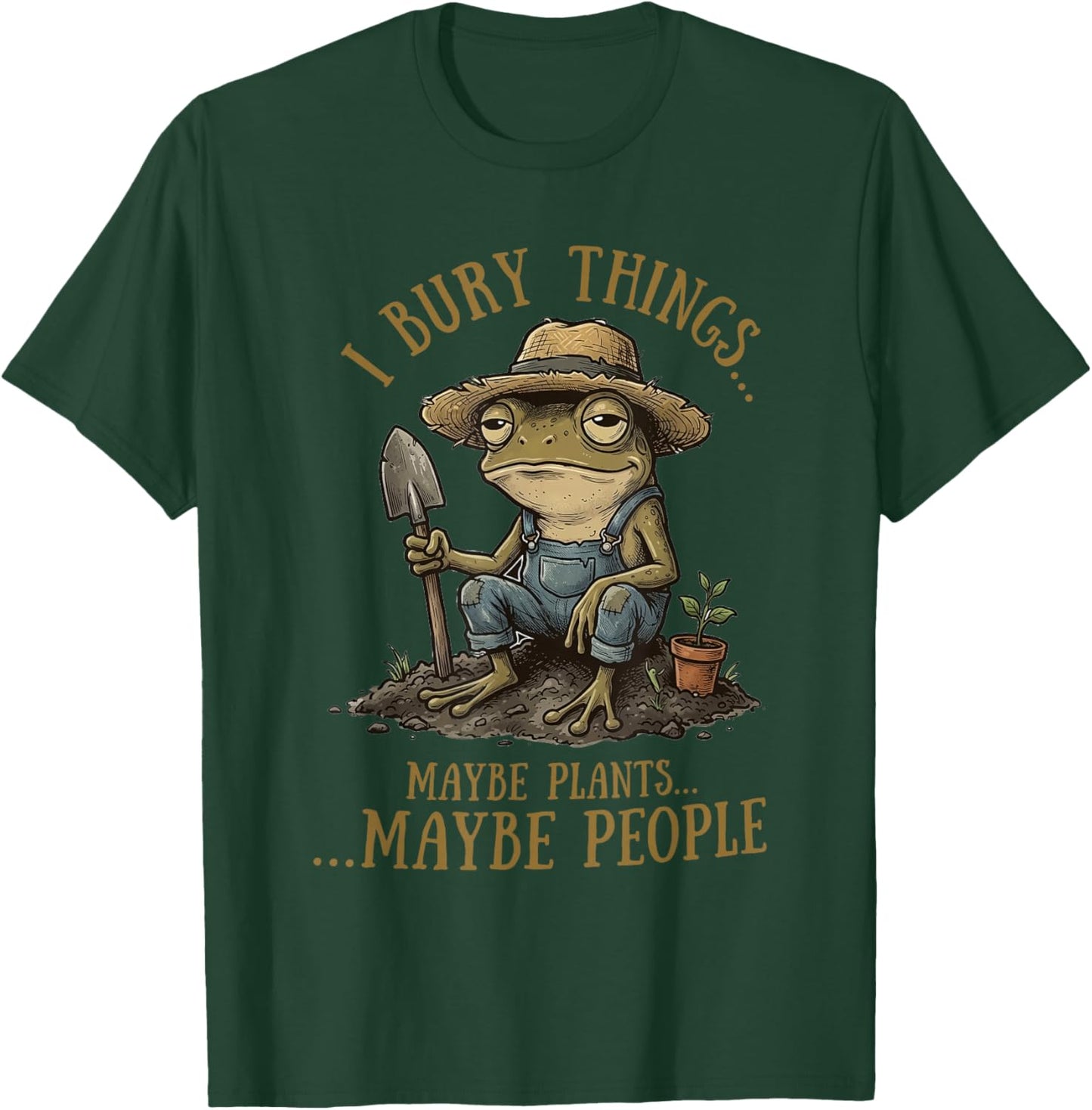 I Bury Things Maybe Plants Maybe People Funny Frog T-Shirt - T-Shirt | Forest