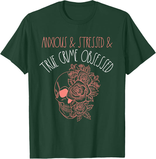 Anxious Stressed True Crime Obsessed Murder Shows Podcast T-Shirt - T-Shirt | Forest