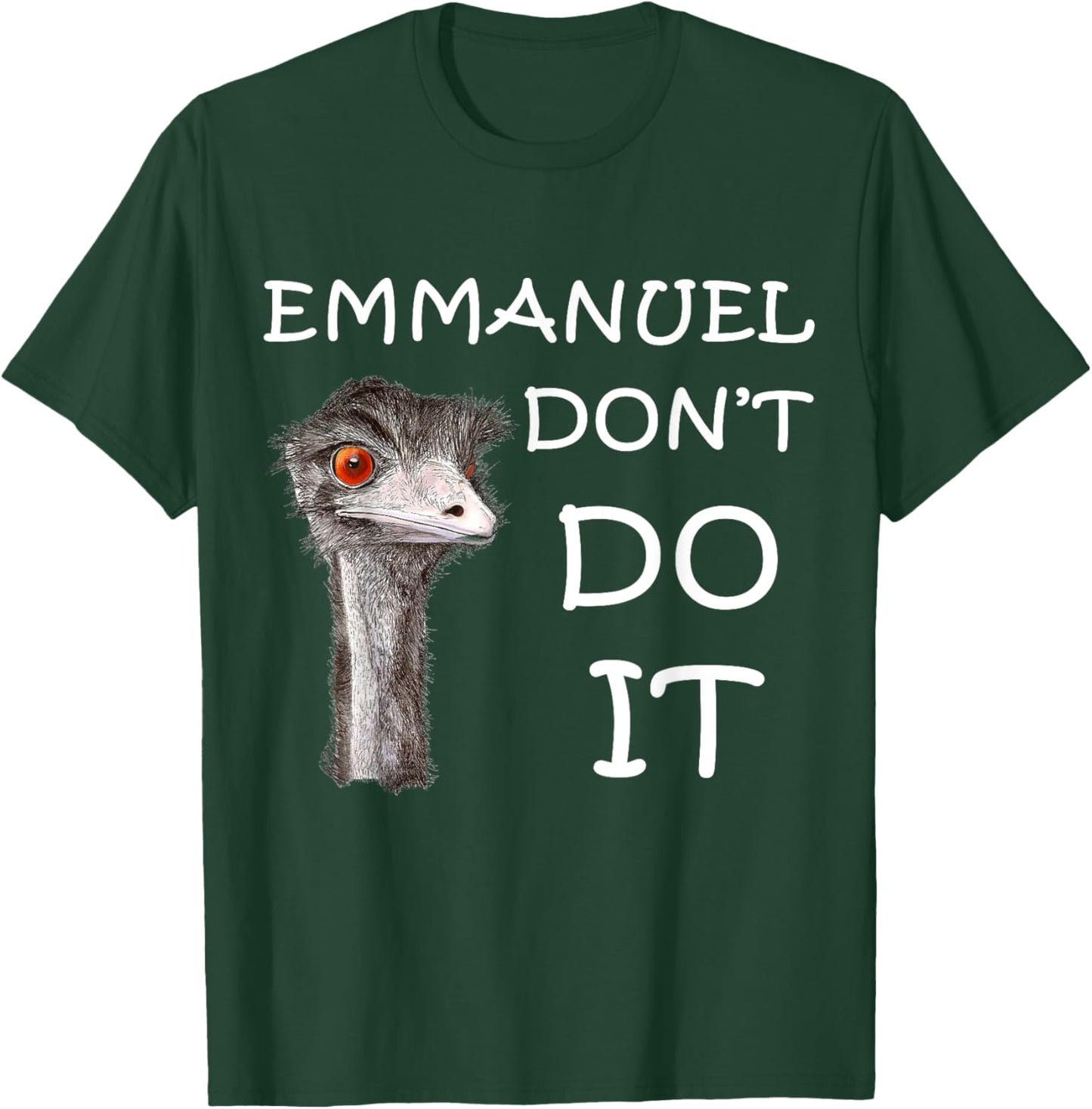 Emmanuel Don't Do It Funny Sarcastic Cute Ostrich Emu T-Shirt - T-Shirt | Forest