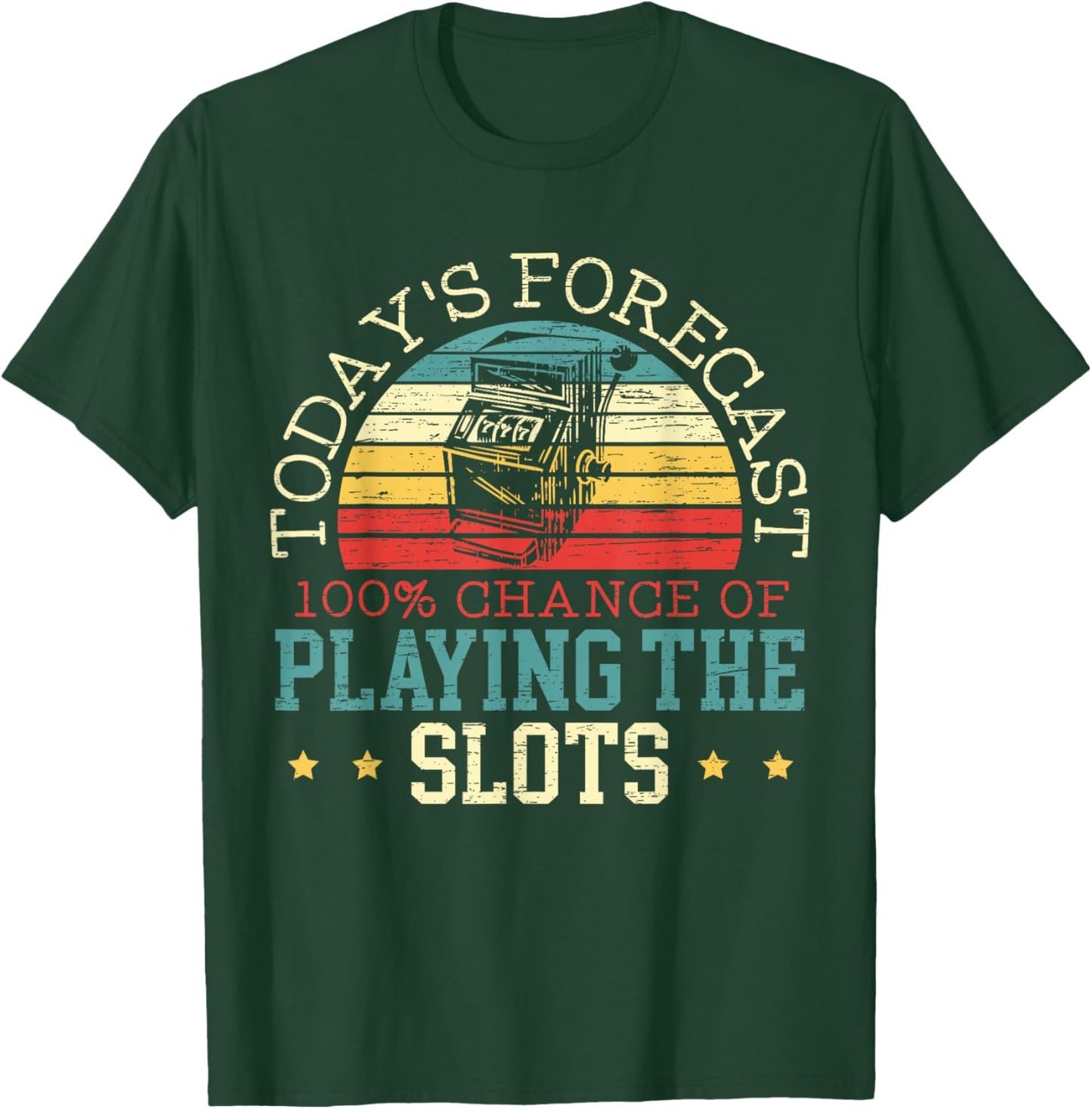 Todays Forecast 100% Chance of Playing The Slot Machine T-Shirt - T-Shirt | Forest