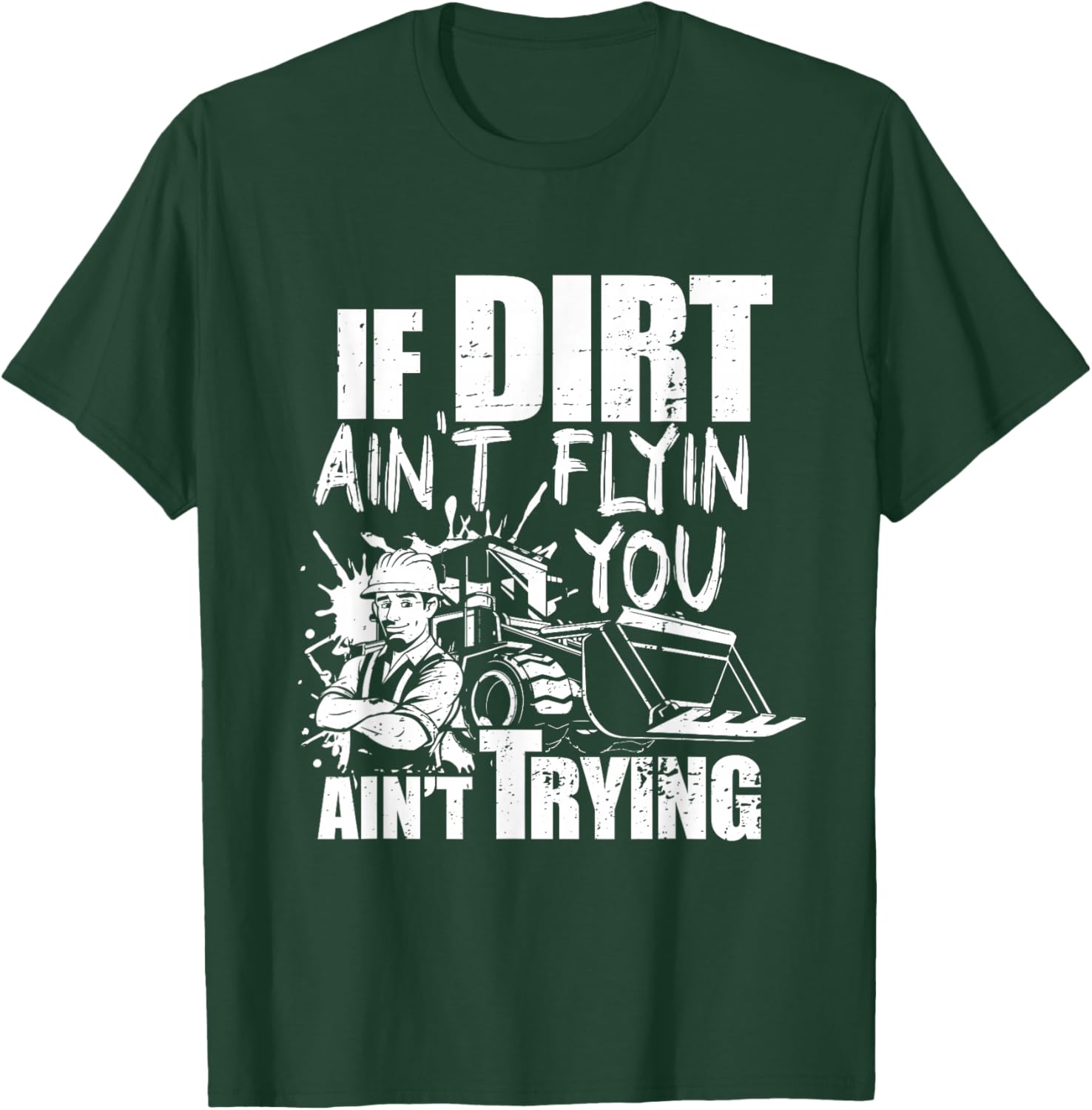 If Dirt Ain't Flyin - You Ain't Tryin - Bulldozer Operator T-Shirt - T-Shirt | Forest