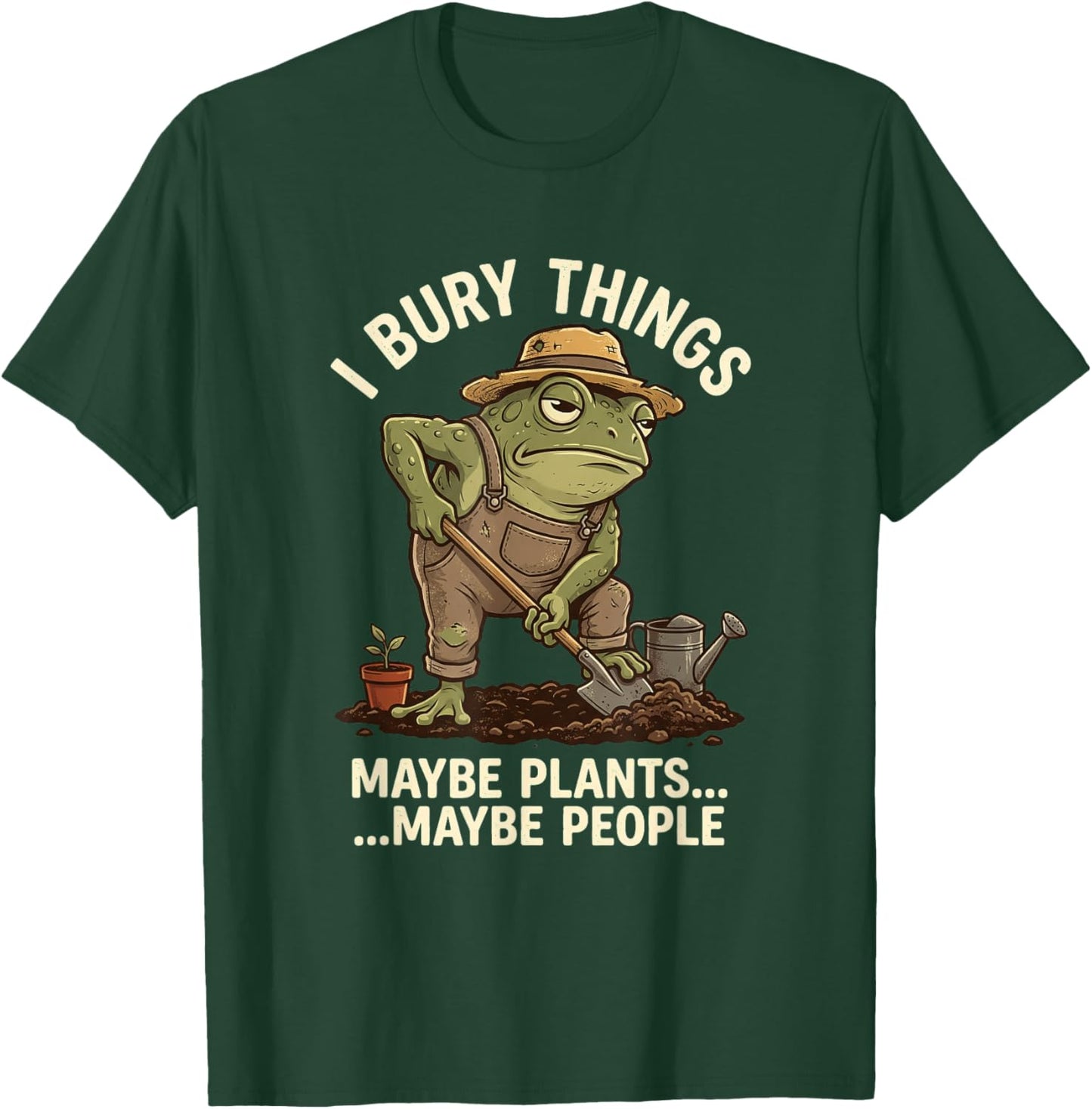 Frog Gardener I Bury Things Maybe Plants Maybe People Funny T-Shirt - T-Shirt | Forest