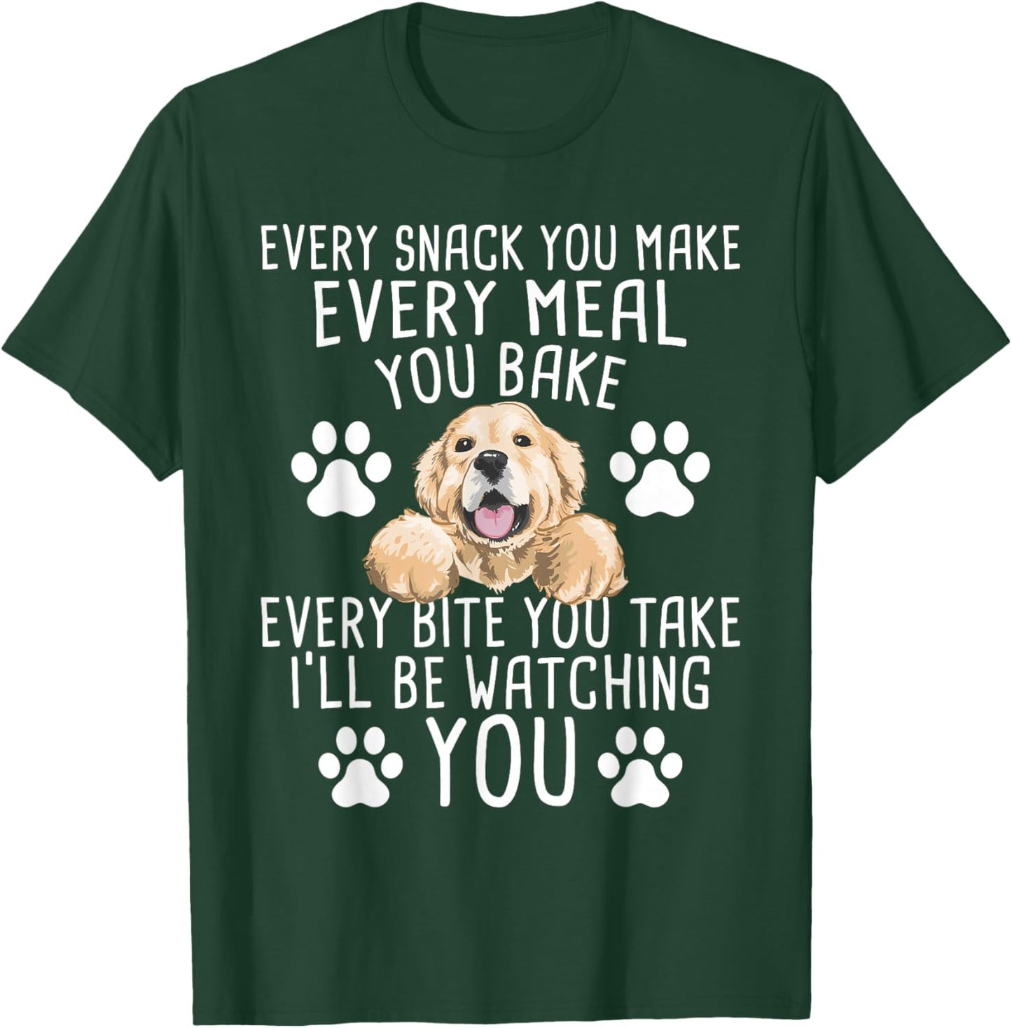 Every Snack You Make - Dog Trainer Pet Owner Agility Handler T-Shirt - T-Shirt | Forest