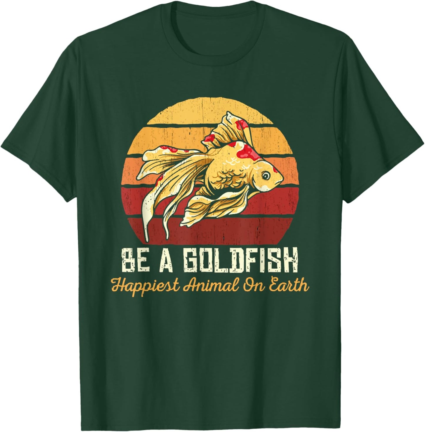 Be A Goldfish Happiest Animal On The Planet Pet Fish T-Shirt - T-Shirt | Forest