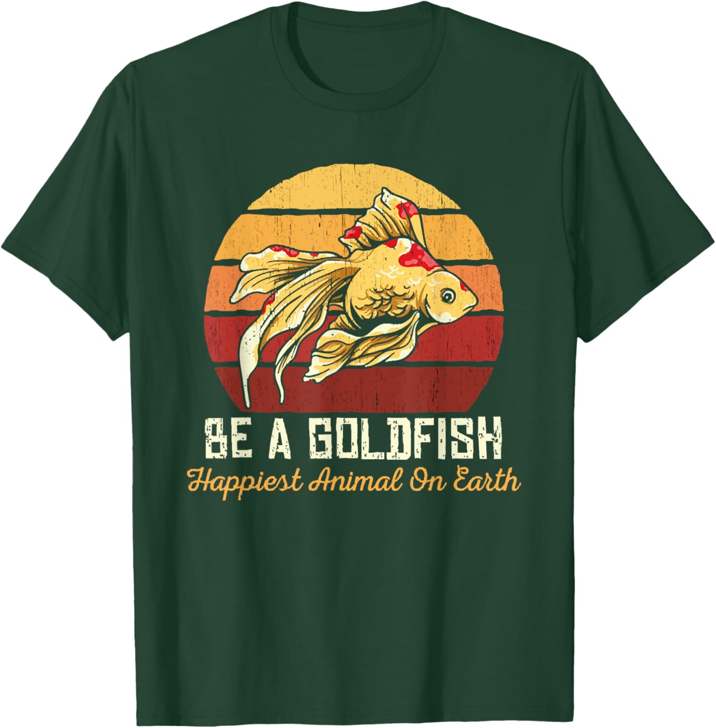 Be A Goldfish Happiest Animal On The Planet Pet Fish T-Shirt - T-Shirt | Forest