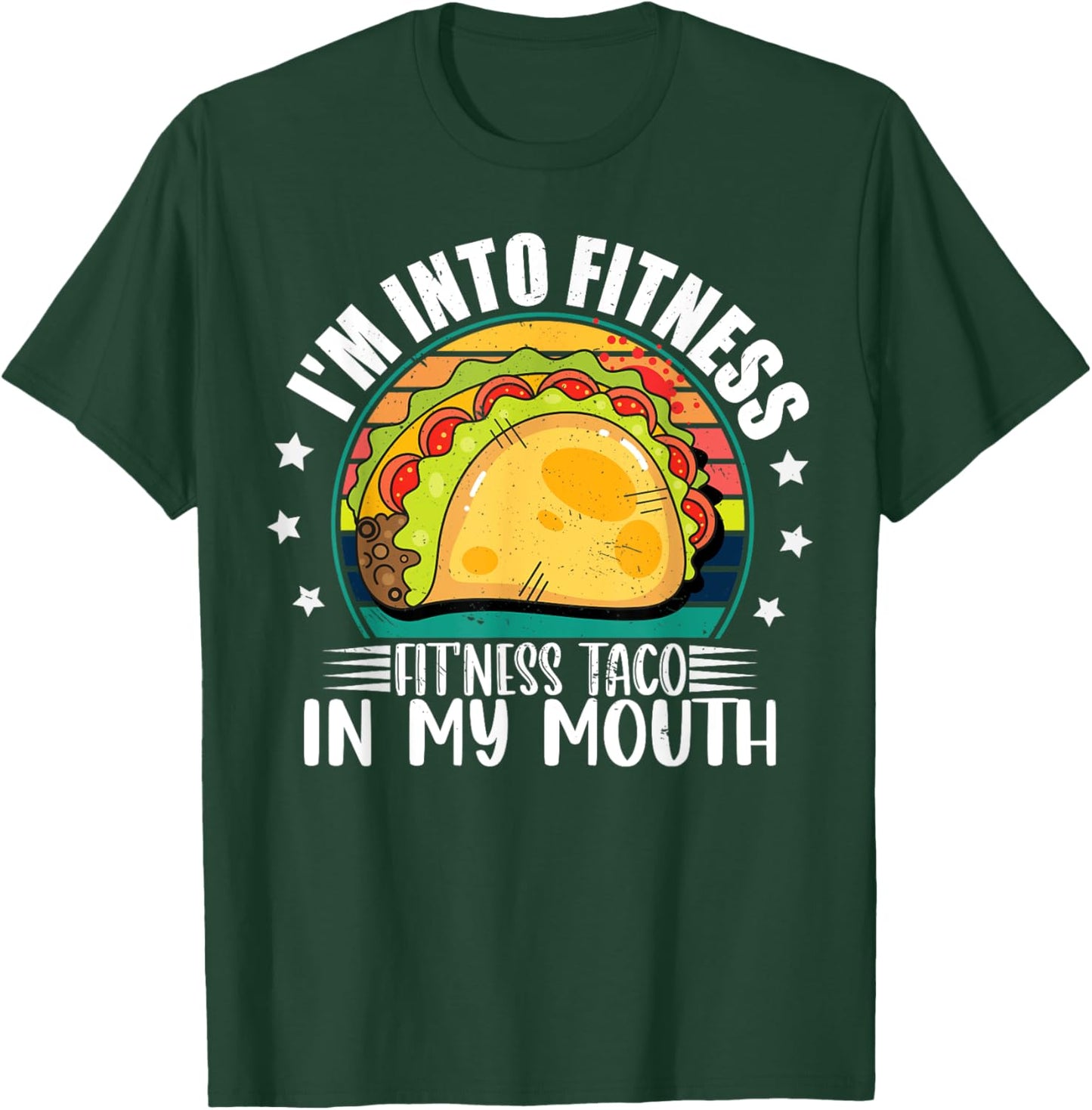 I'm Into Fitness Fitness Taco In My Mouth Mexican Taco Lover T-Shirt - T-Shirt | Forest