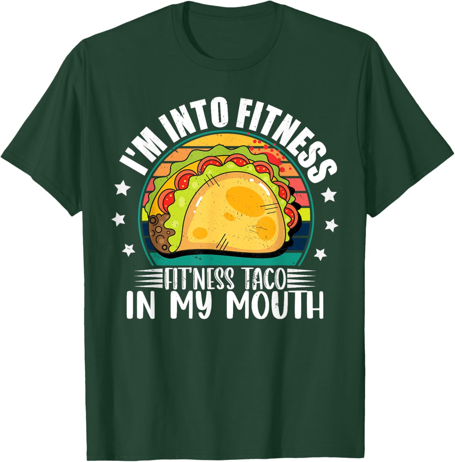 I'm Into Fitness Fitness Taco In My Mouth Mexican Taco Lover T-Shirt - T-Shirt | Forest