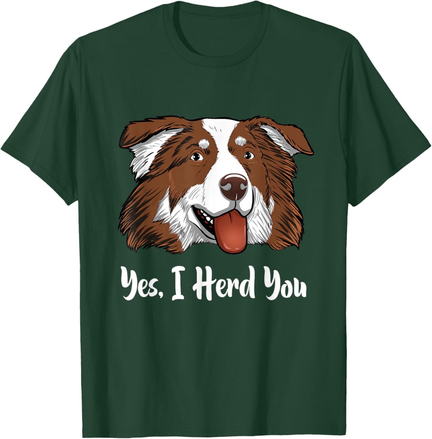 Aussie Red Tri Australian Shepherd Yes I Herd You T-Shirt - T-Shirt | Forest