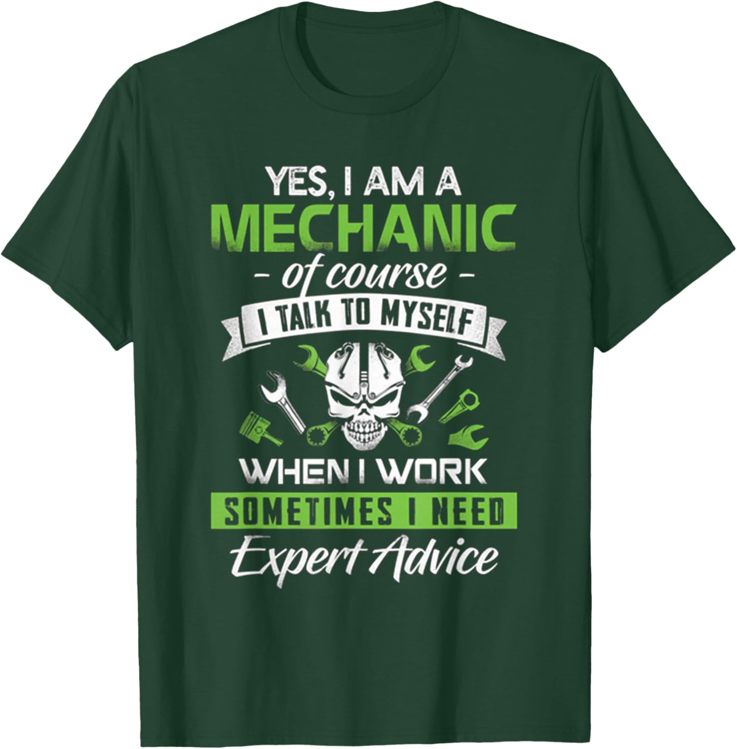 Yes I Am A Mechanic!!! Sometime I Need Expert Advice T-Shirt - T-Shirt | Forest