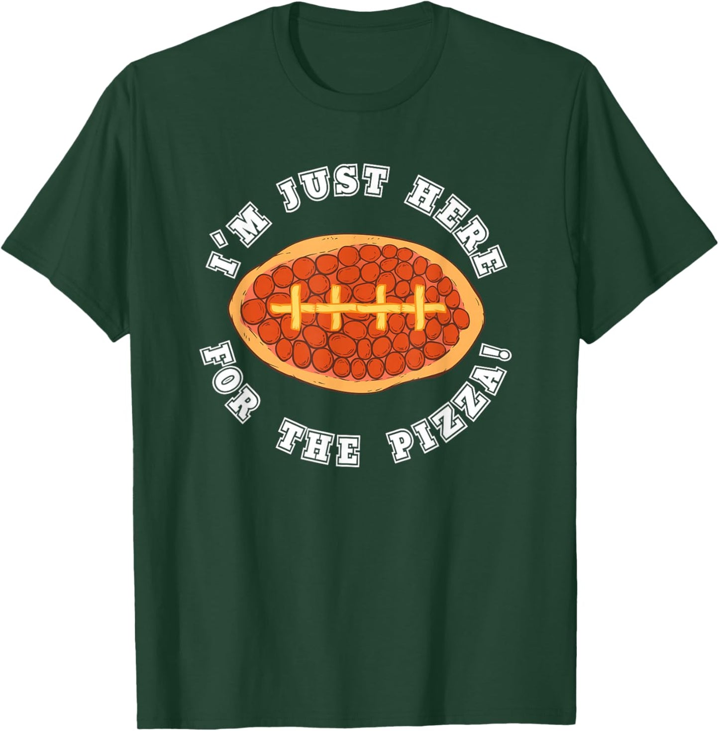 I'm Just Here For the Pizza Football Sports Lover T-Shirt - T-Shirt | Forest