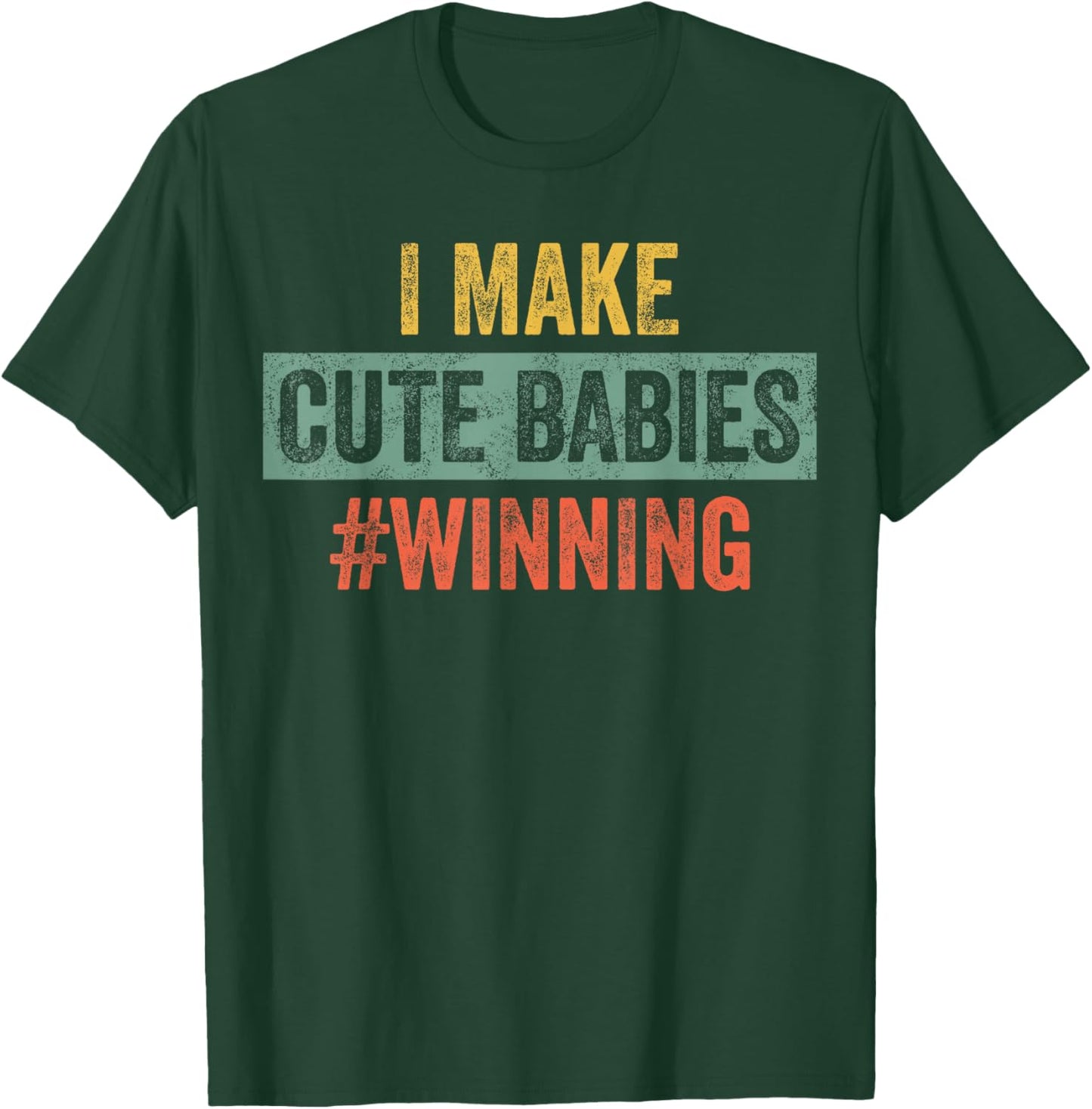 I Make Cute Babies #Winning | Funny New Dad Mom, Baby Daddy T-Shirt - T-Shirt | Forest