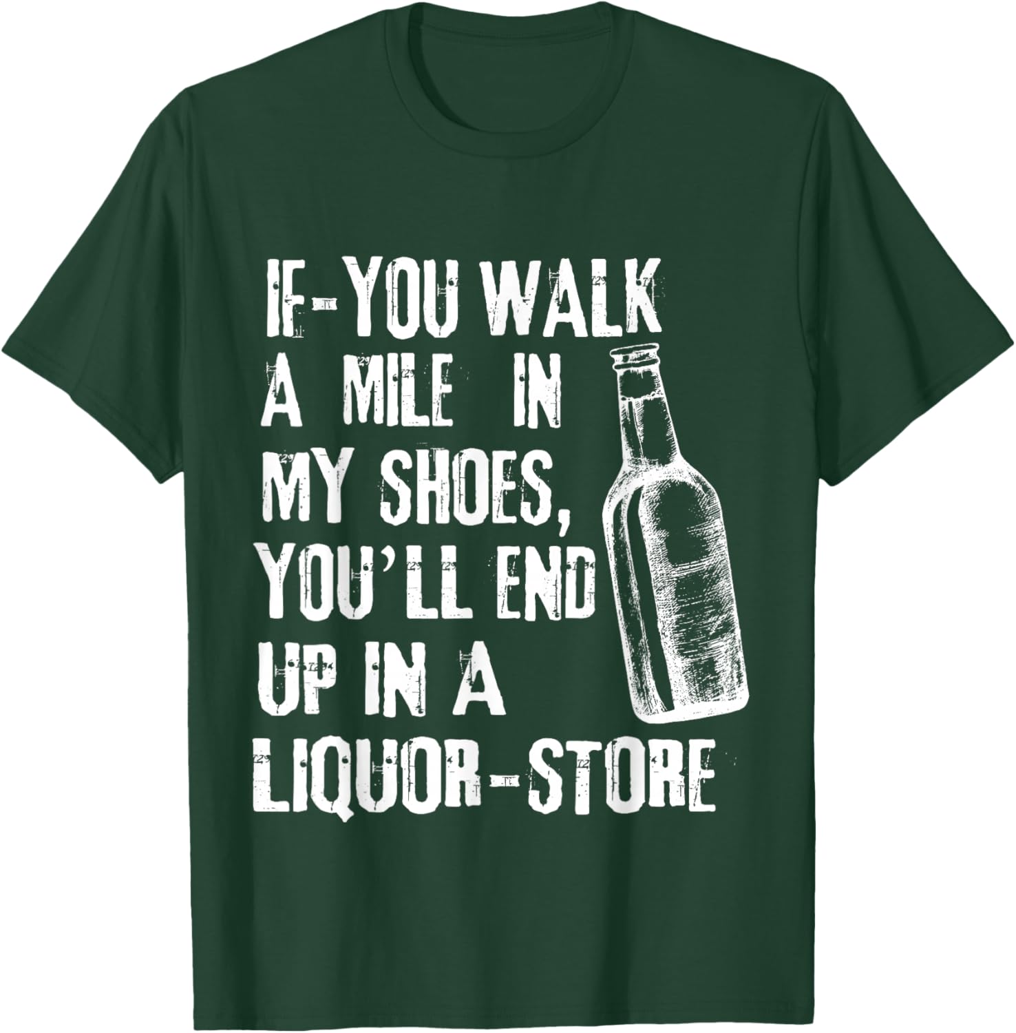 If-You Walk A Mile In My Shoes, You'll End Up In A Liquor T-Shirt - T-Shirt | Forest