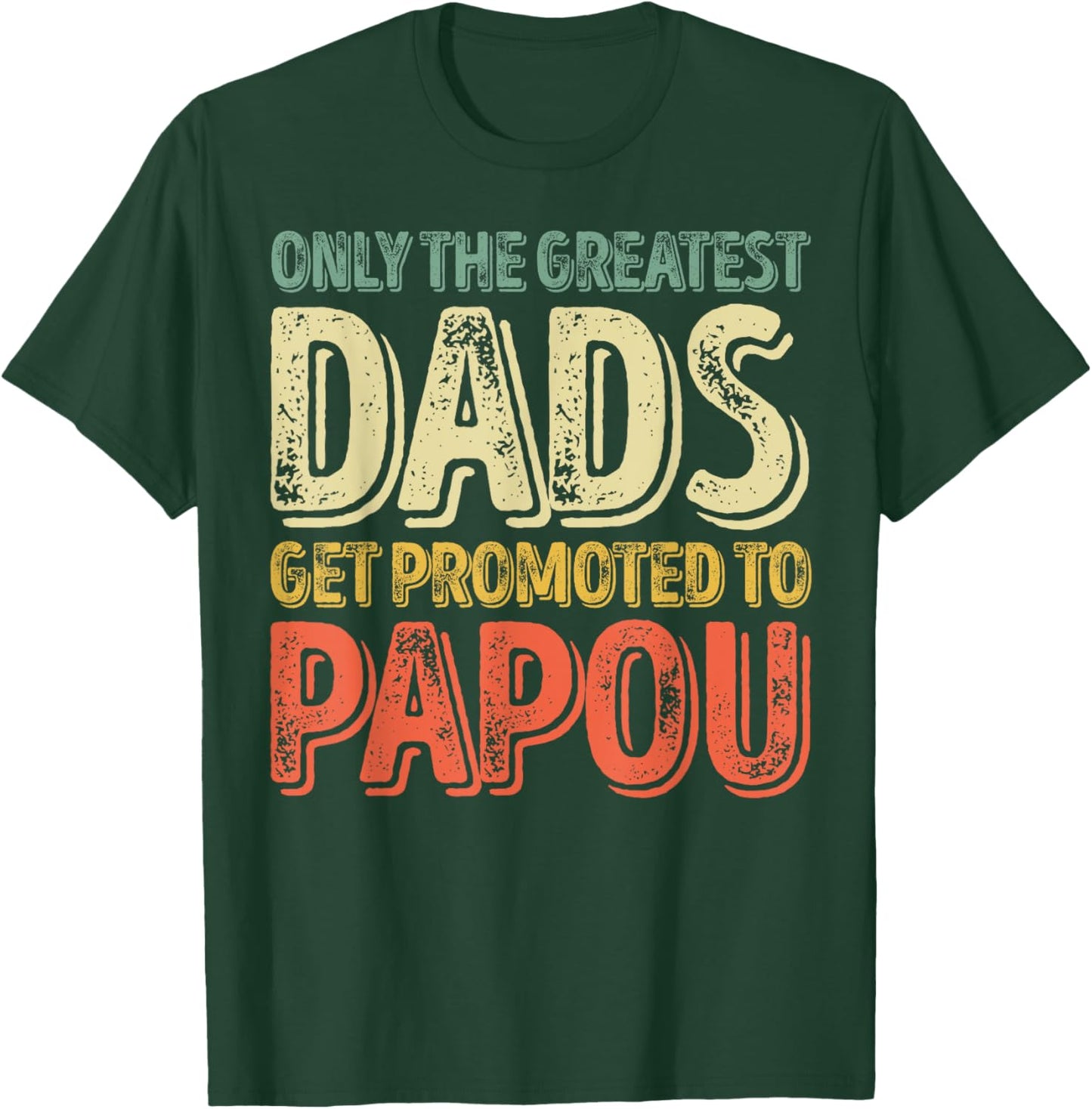 Only The Greatest Dads Get Promoted To Papou T-Shirt - T-Shirt | Forest