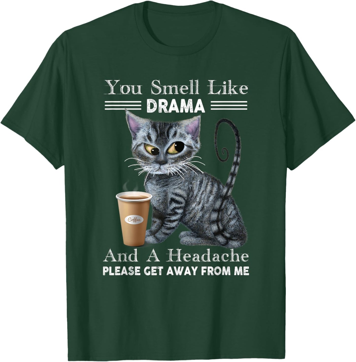 You Smell Like Drama & Headache Get Away From Me Funny Cat Women T-Shirt - T-Shirt | Forest