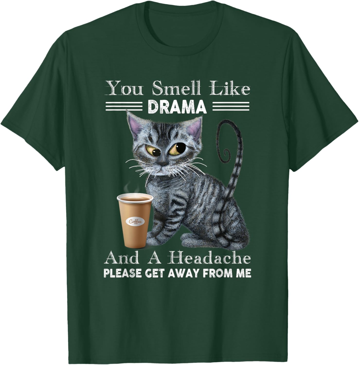 You Smell Like Drama & Headache Get Away From Me Funny Cat Women T-Shirt - T-Shirt | Forest