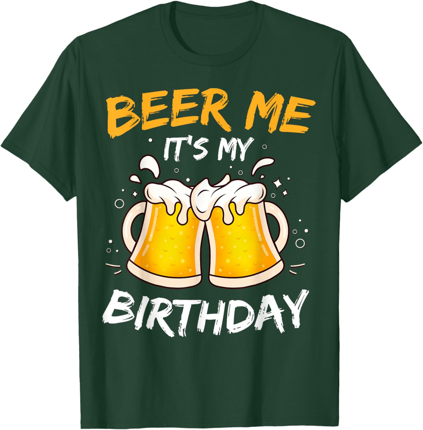 Beer Me It's My Birthday B-day Beer Lovers Party T-Shirt - T-Shirt | Forest