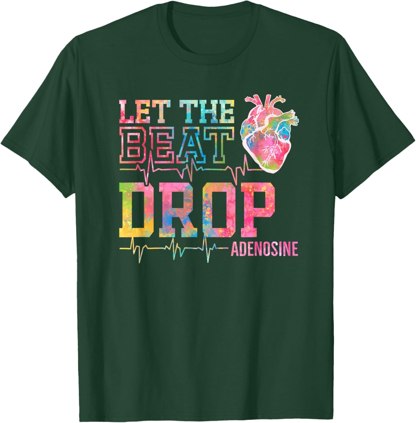 Let The Beat Drop Adenosine - Funny ICU Nurse Saying Nursing T-Shirt - T-Shirt | Forest