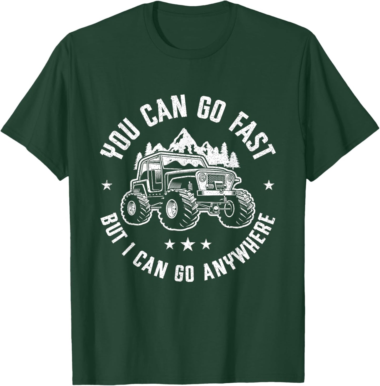You Can Go Fast But I Can Go Anywhere Off Road Monster Truck T-Shirt - T-Shirt | Forest
