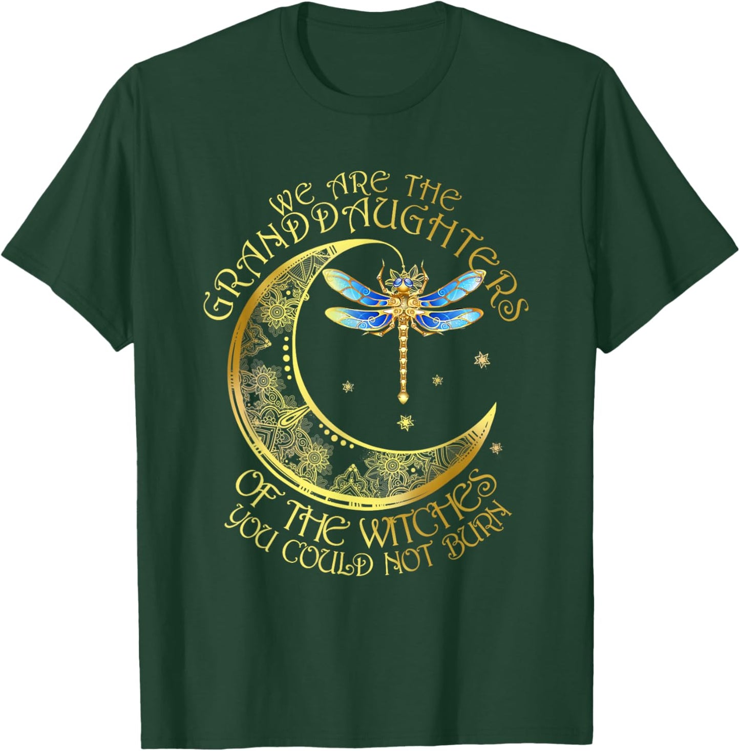 We Are The Granddaughters Of The Witches You Couldn't Burn T-Shirt - T-Shirt | Forest