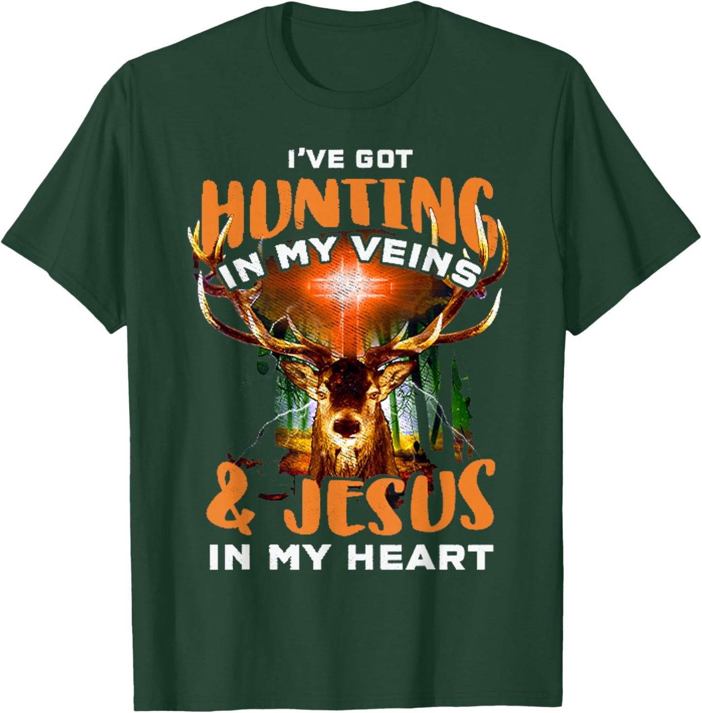 I've Got Hunting In My Veins And Jesus In My Heart T-Shirt - T-Shirt | Forest