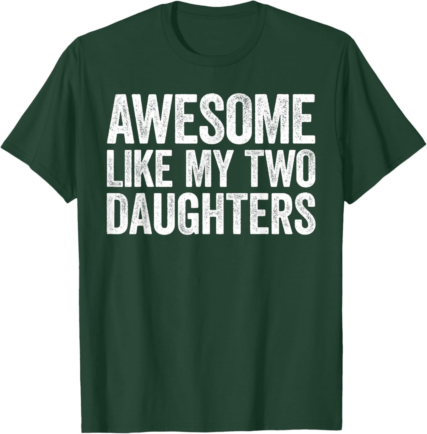 Awesome Like My Two Daughters Shirt Men Dad Fathers Day T-Shirt - T-Shirt | Forest