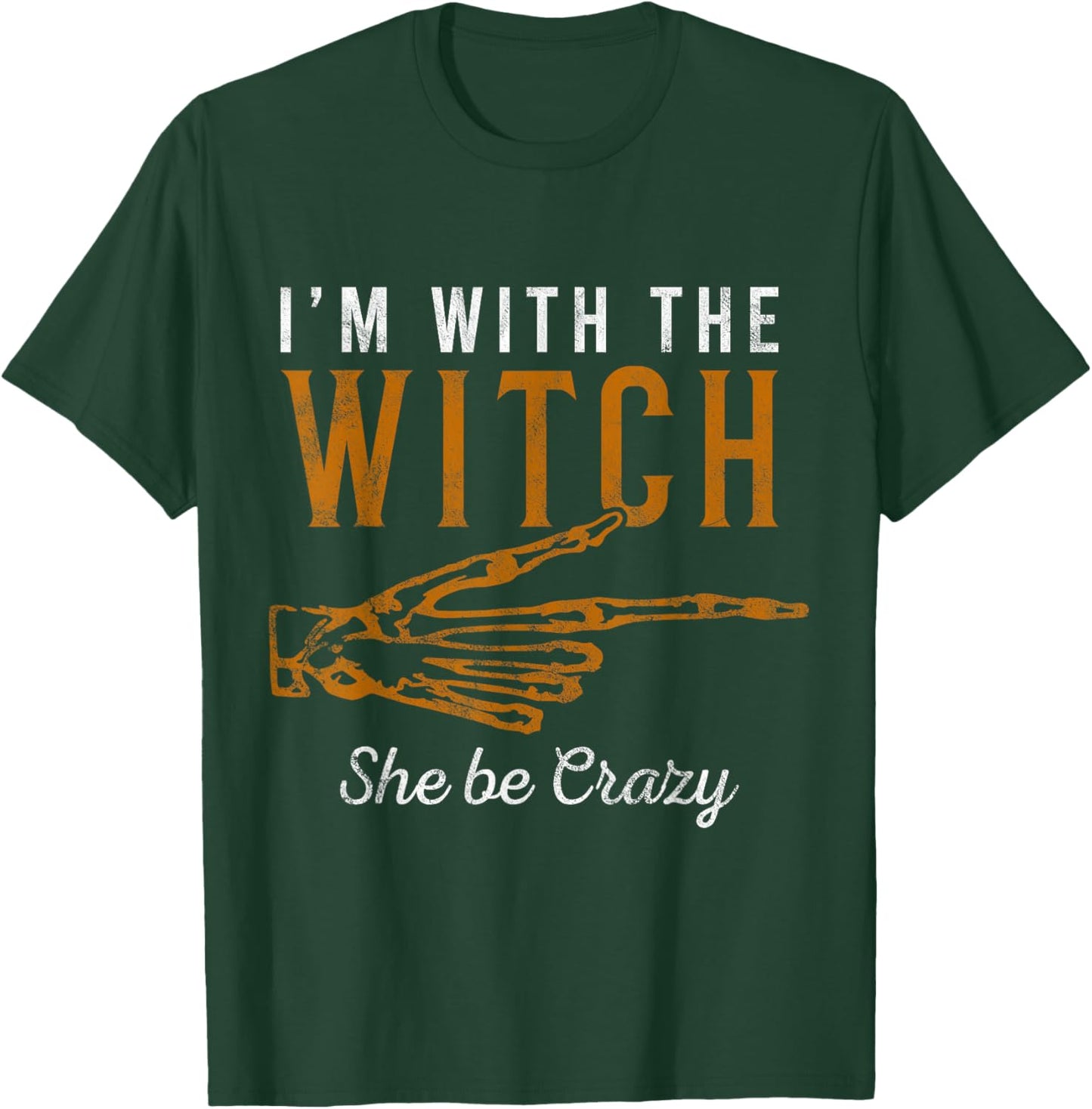 I'm with the Witch She Be Crazy Scary Customer T-Shirt - T-Shirt | Forest