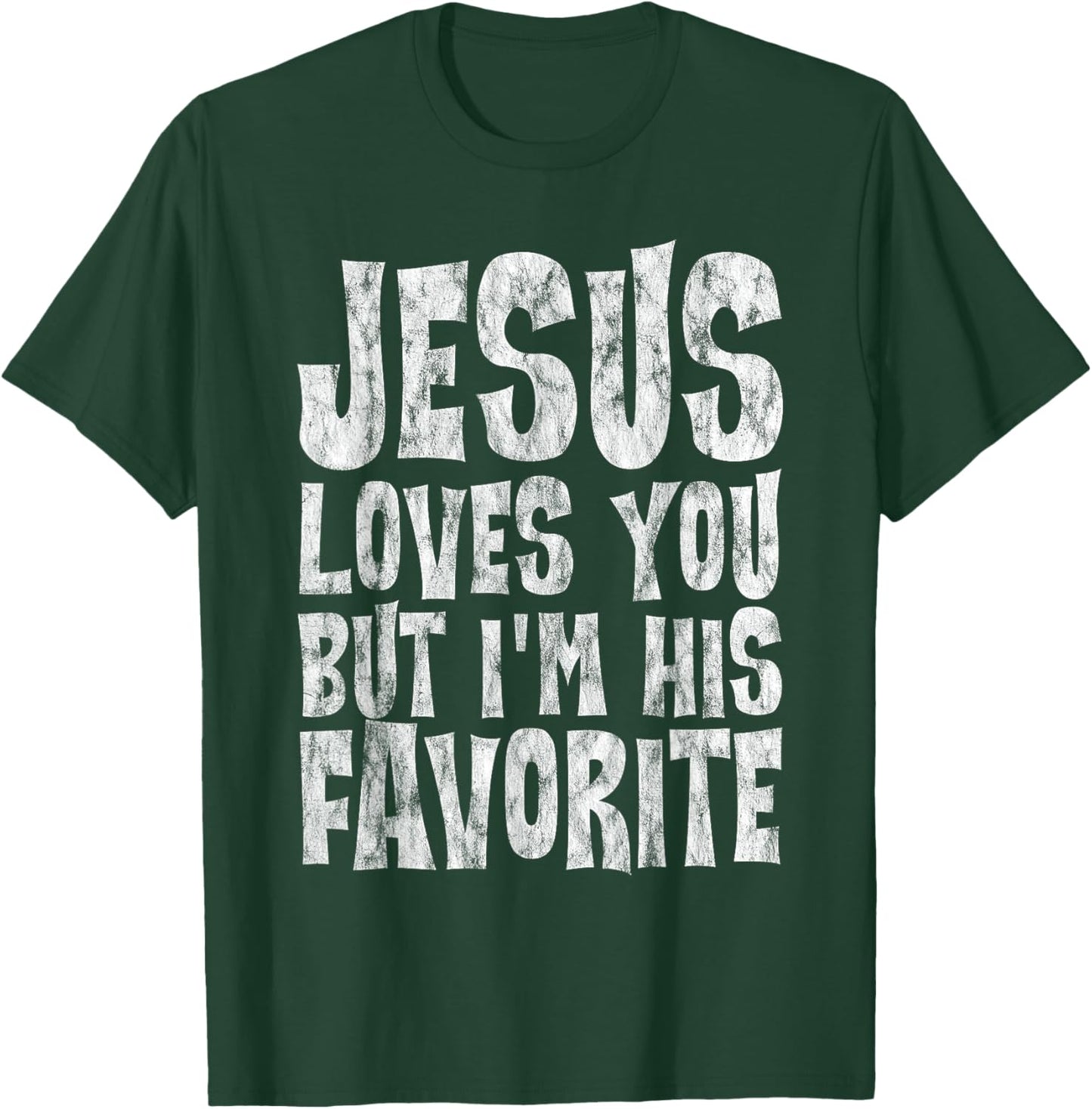 Jesus Loves You But I'm His Favorite T-Shirt - T-Shirt | Forest