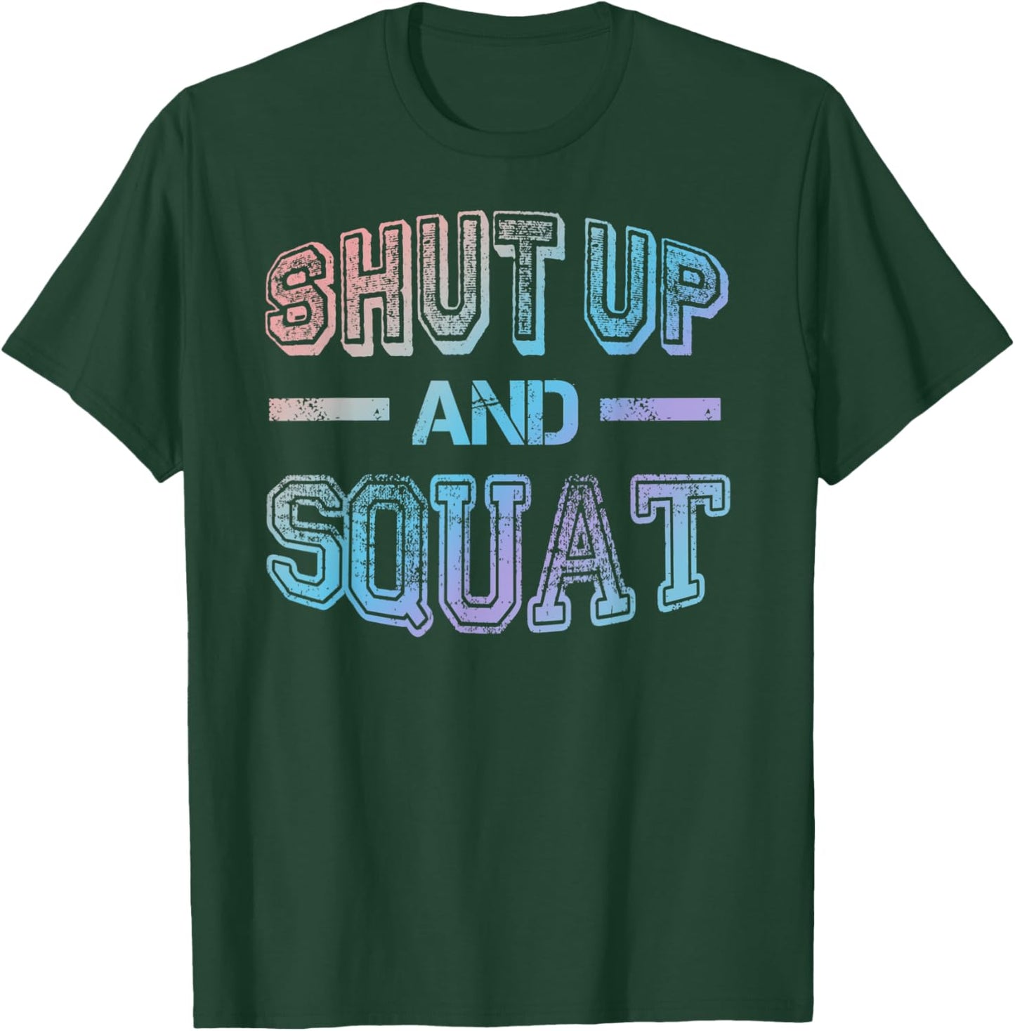 Shut up and Squat - Gym Fitness Quote Exercise Saying T-Shirt - T-Shirt | Forest