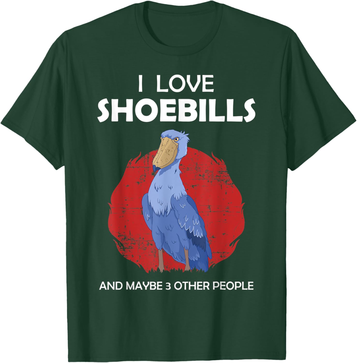 I Love Shoebills And Maybe 3 Other People African Birds T-Shirt - T-Shirt | Forest