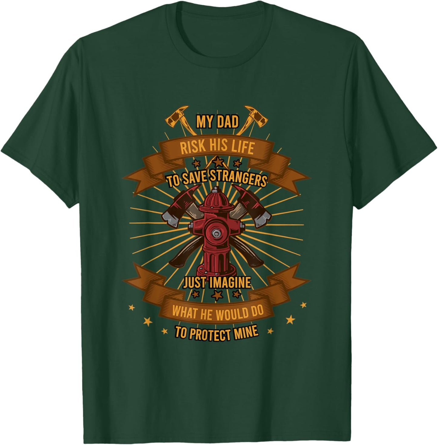 My Dad Risk His Life To Save Strangers Firefighter T-Shirt - T-Shirt | Forest