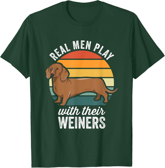 Dachshund Weiner Dog Real Men Play With Their Weiners T-Shirt - T-Shirt | Forest