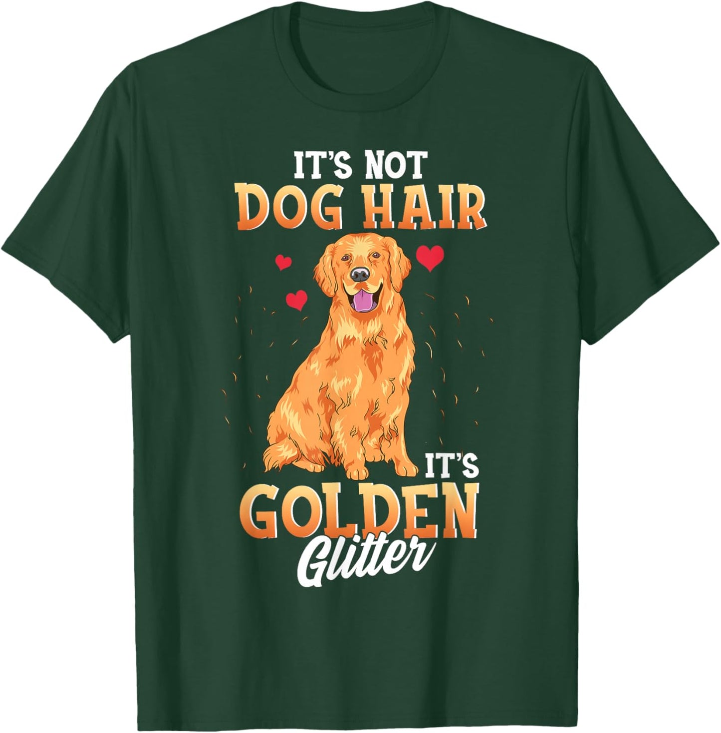 It's Not Dog Hair It's Golden Retriever Glitter Funny Dog T-Shirt - T-Shirt | Forest