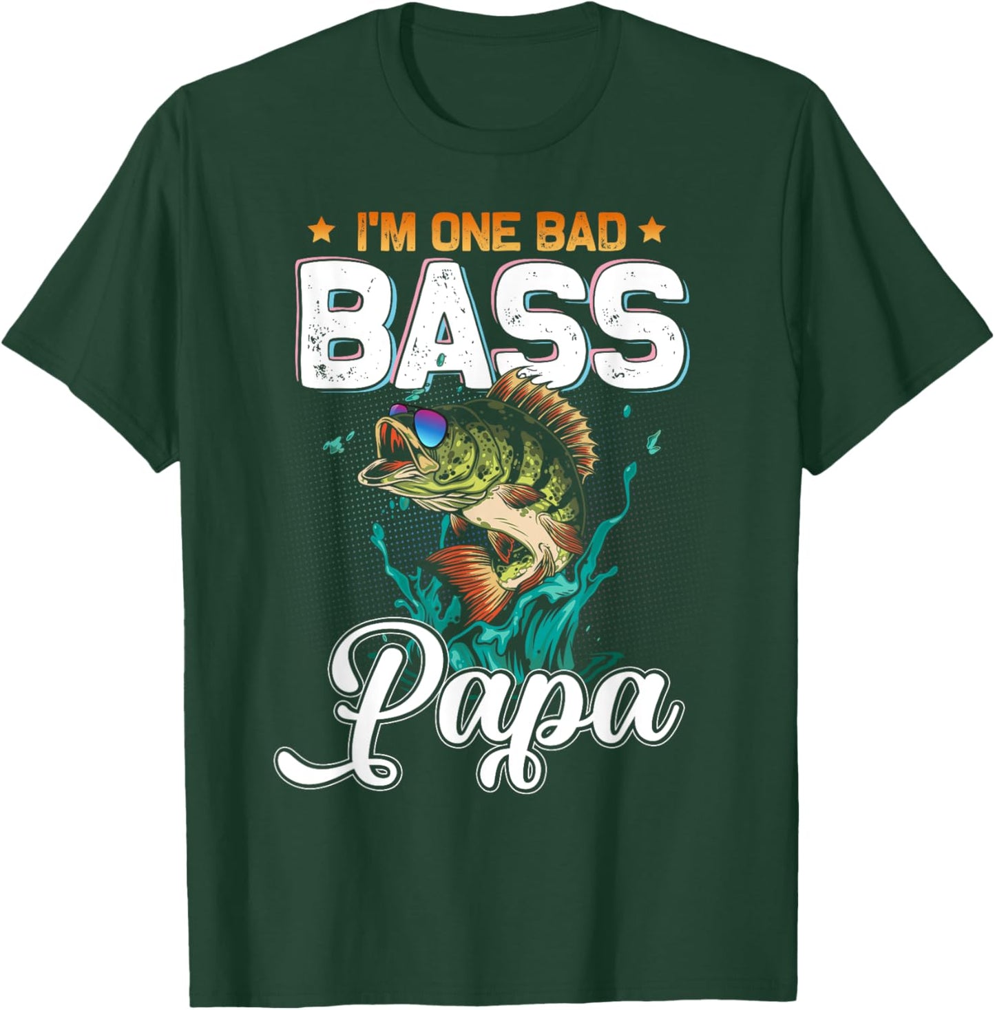 Fisherman I'm One Bad Bass Papa Fishing Lover Father's Day T-Shirt - T-Shirt | Forest