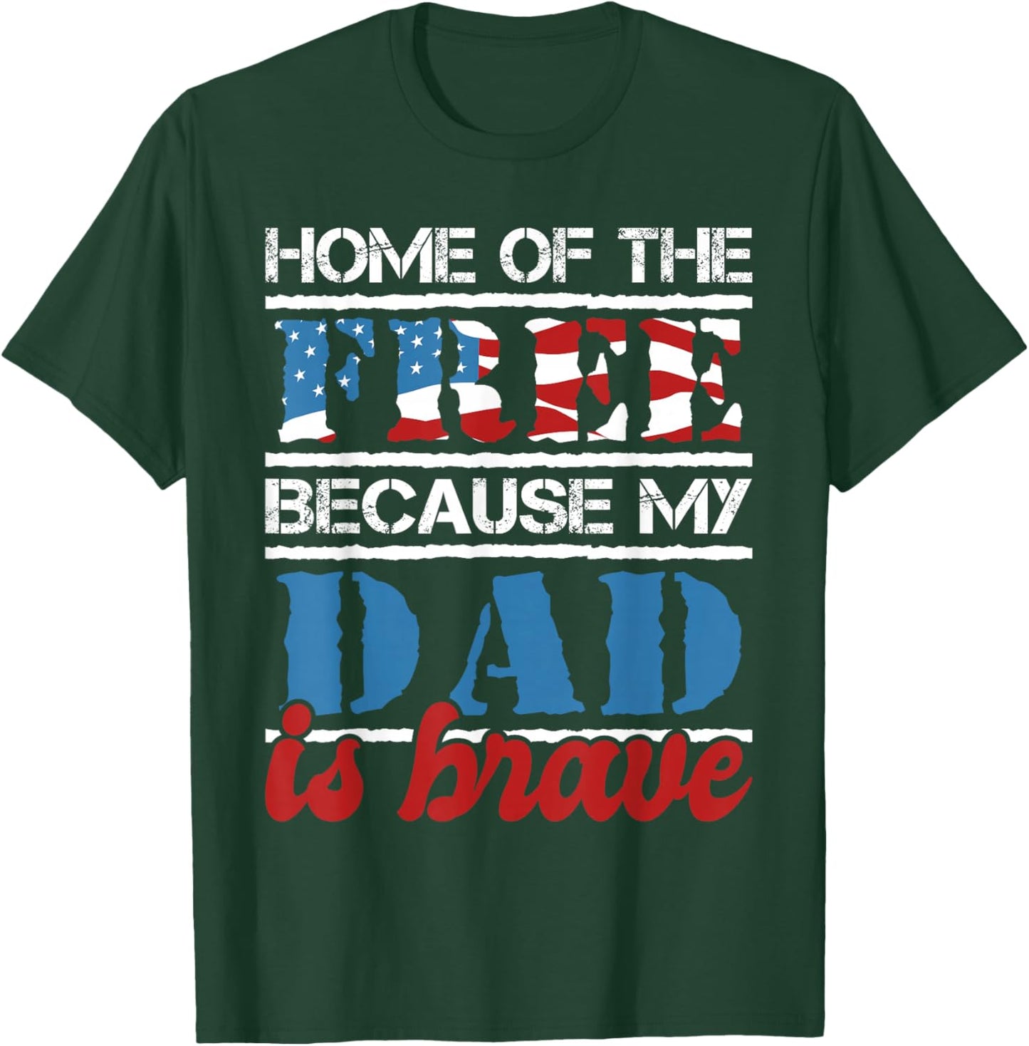 Home Of The Free Because My Dad Is Brave - US Army Veteran T-Shirt - T-Shirt | Forest
