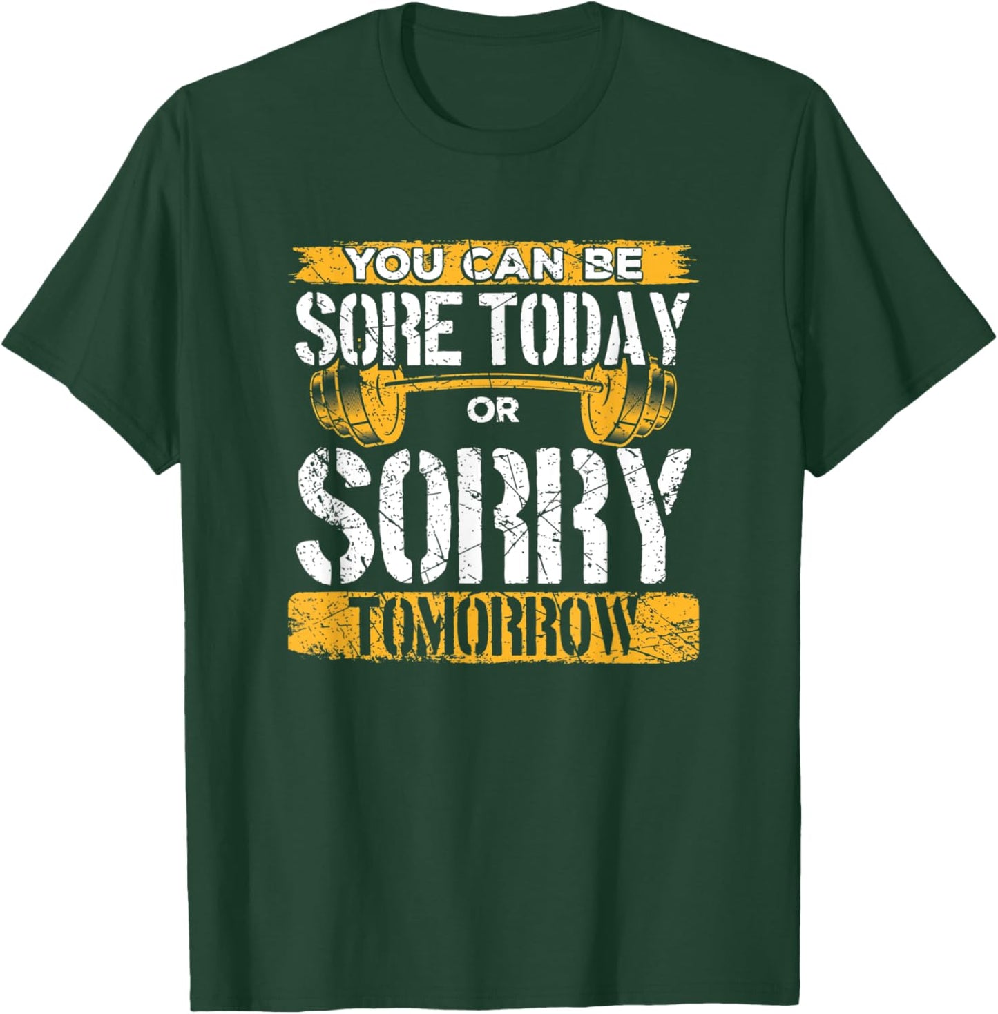 You Can Be Sore Today Or Sorry Tomorrow T-Shirt - T-Shirt | Forest
