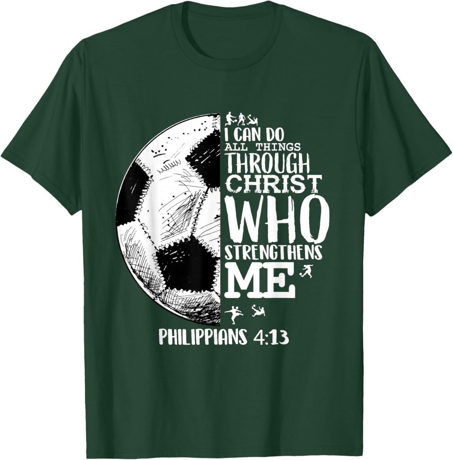 Soccer Shirts Youth Soccer Shirts Futball Philippians 4 13 T-Shirt - T-Shirt | Forest