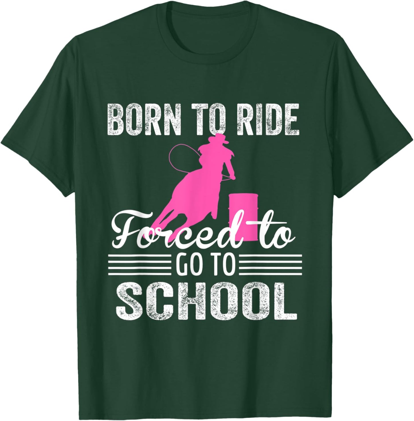 Born Ride Horse Forced To Go To School Funny Barrel Racing T-Shirt - T-Shirt | Forest